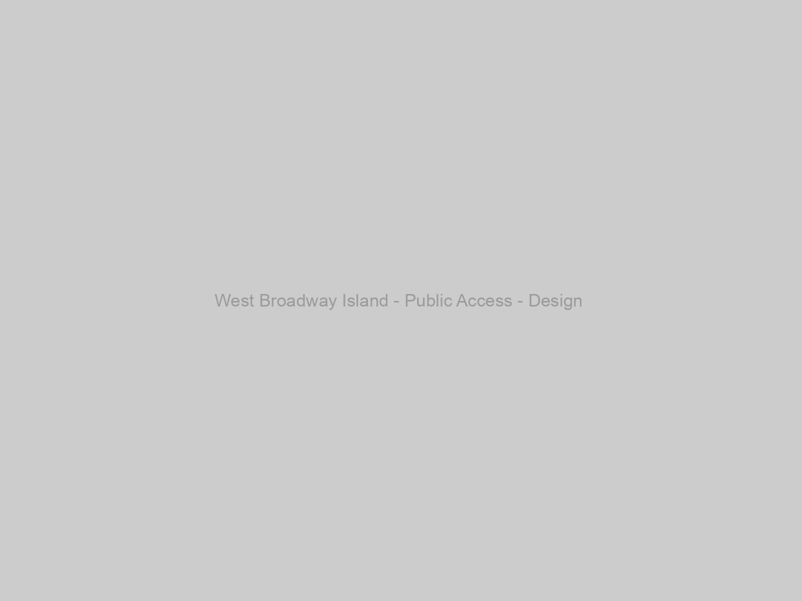 West Broadway Island - Public Access - Design & Engineering